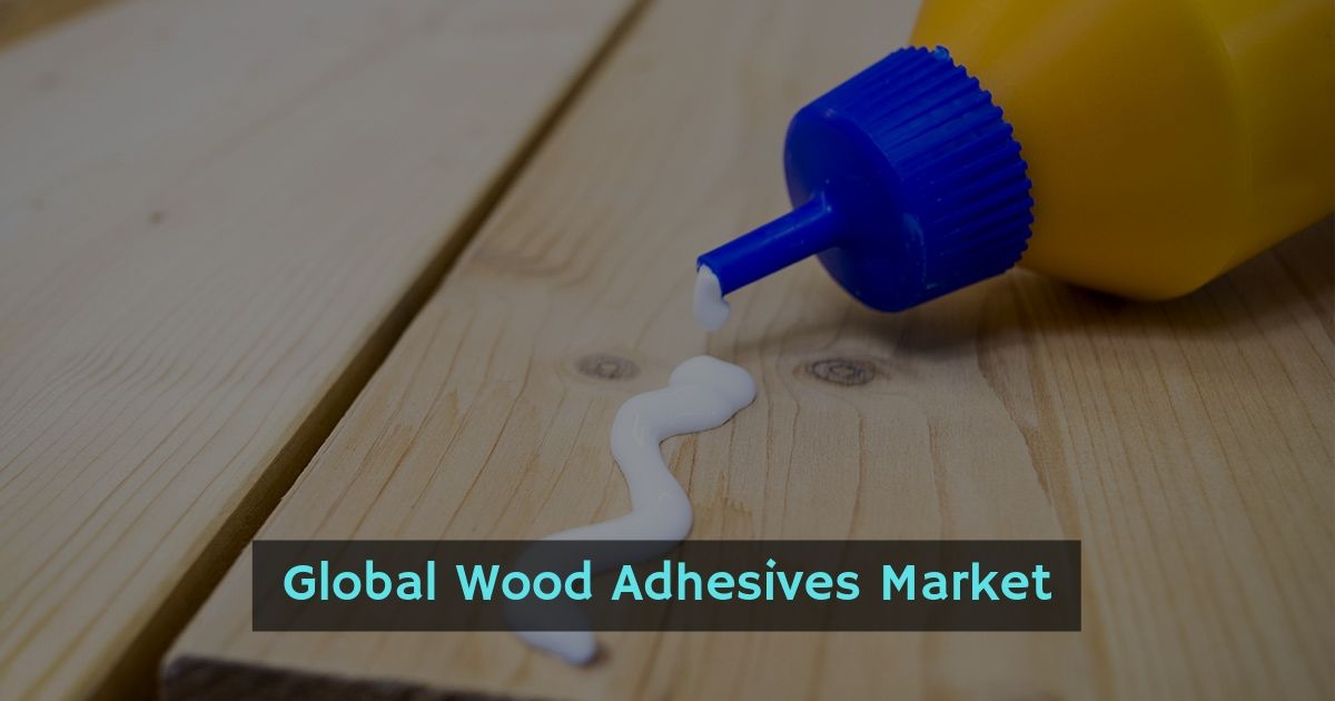 Wood Adhesives Market Growth, Geographical Expansion and Development Status | 3M, Ashland, B. Fuller Company, Henkel AG & Co. KGaA, Huntsman International LLC.